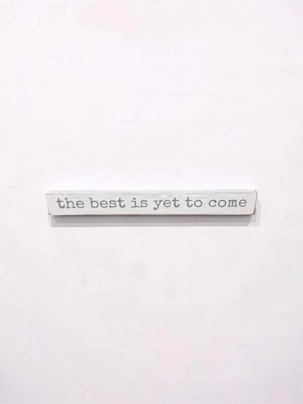 The Best Is Yet To Come Wood Block Tabletop Sign Farmhouse White Decor Quote